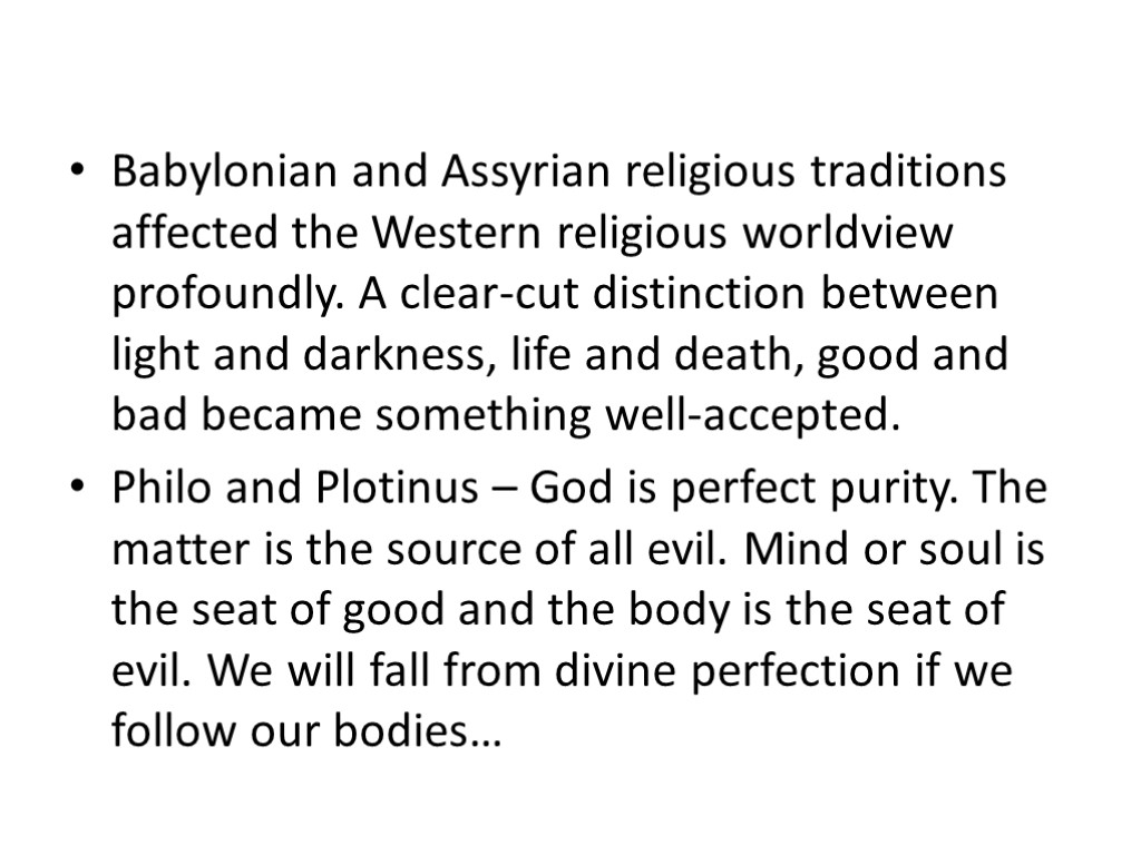 Babylonian and Assyrian religious traditions affected the Western religious worldview profoundly. A clear-cut distinction